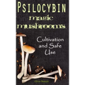 Psilocybin MAGIC MUSHROOMS: Cultivation and Safe Use