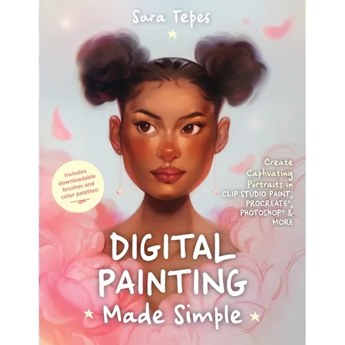 Digital Painting Made Simple: Create Captivating Portraits in Clip Studio Paint, Procreate, Photoshop & More﻿