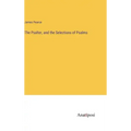 The Psalter, and the Selections of Psalms