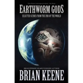 Earthworm Gods: Selected Scenes from the End of the World