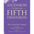 Ascension: The Shift to the Fifth Dimension: The Arcturian Council