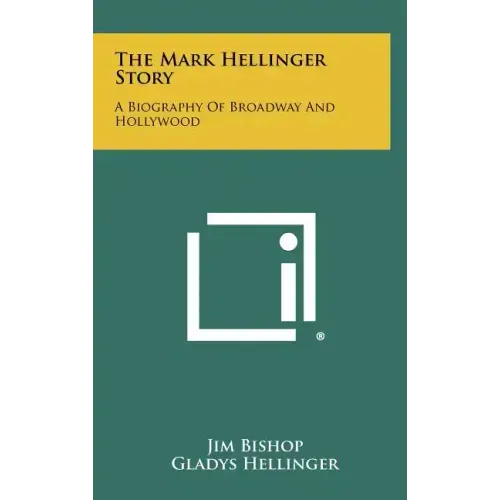The Mark Hellinger Story: A Biography Of Broadway And Hollywood