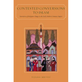 Contested Conversions to Islam: Narratives of Religious Change in the Early Modern Ottoman Empire