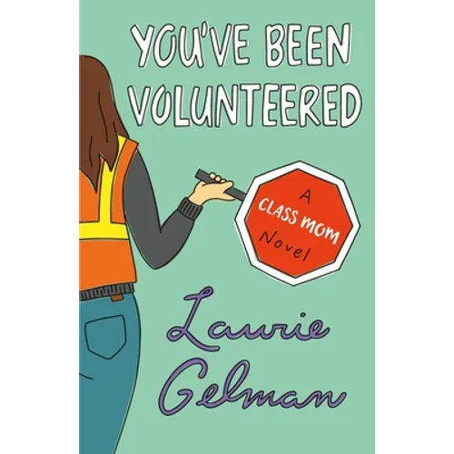 You've Been Volunteered: A Class Mom Novel