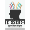 The Reflex: Activate Thoughts, Words and Actions to Achieve Your Goals