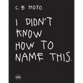 CB Hoyo: I Didn't Know How to Name This