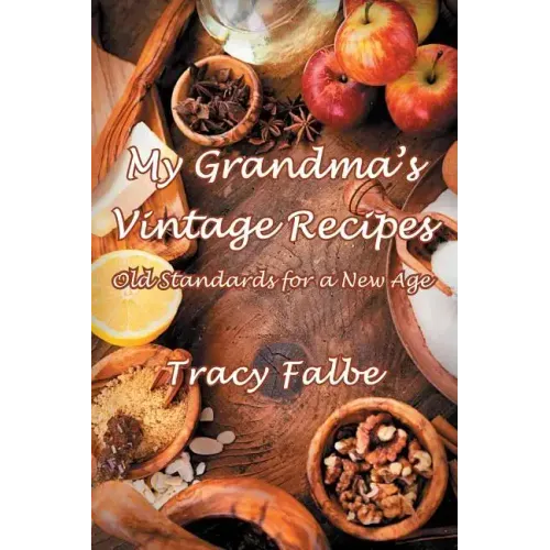 My Grandma's Vintage Recipes: Old Standards for a New Age