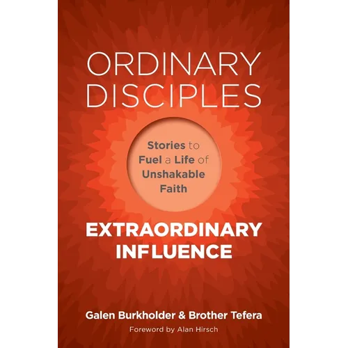 Ordinary Disciples, Extraordinary Influence: Stories to Fuel a Life of Unshakable Faith