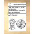 The Scripture Doctrine Concerning Predestination, Election, and Reprobation.