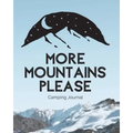 More Mountains Please: Camping Journal Family Camping Keepsake Diary Great Camp Spot Checklist Shopping List Meal Planner Memories With The K