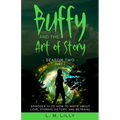 Buffy and the Art of Story Season Two Part 2; Episodes 12-22: Episodes 12-22: How to Write About Love, Pyrrhic Victory, and Betrayal