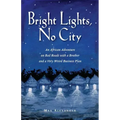 Bright Lights, No City: An African Adventure on Bad Roads With a Brother and a Very Weird Business Plan