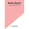 Master Skylark: A Story of Shakspere's Time