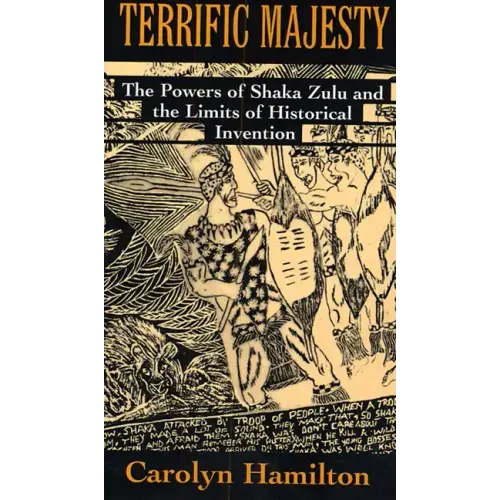 Terrific Majesty: The Powers of Shaka Zulu and the Limits of Historical Invention