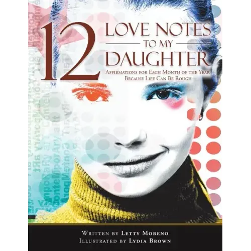12 Love Notes to My Daughter: Affirmations for Each Month of the Year, Because Life Can Be Rough