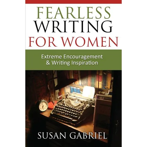 Fearless Writing for Women: Extreme Encouragement and Writing Inspiration