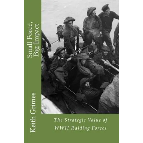 Small Force, Big Impact: The Strategic Value of WWII Raiding Forces