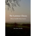 The Lammas Ghosts: Fifteen Norfolk Ghost Stories