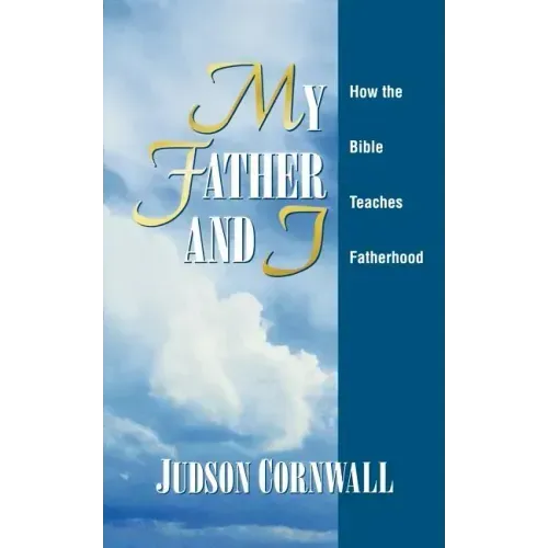 My Father and I: How the Bible Teaches Fatherhood