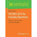 ISO 9001:2015 for Everyday Operations: All Facts - Short, Concise and Understandable