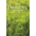The Flourishing Student: Every tutor's guide to promoting mental health, well-being and resilience in Higher Education