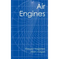 Air Engines: The History, Science, and Reality of the Perfect Engine