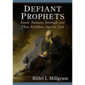 Defiant Prophets: Jonah, Balaam, Jeremiah and Their Rebellion Against God