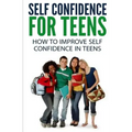 Self Confidence for Teens: How to Improve Self Confidence in Teenagers