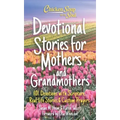Chicken Soup for the Soul: Devotional Stories for Mothers and Grandmothers: 101 Devotions with Scripture, Real-Life Stories & Custom Prayers