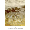Mecca and Medina: The History of Islam's Holiest Cities