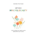 Método Mindfulbeauty: Como brillar por dentro para deslumbrar por fuera