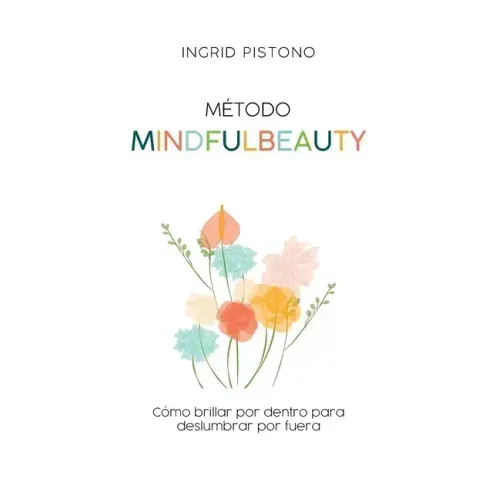 Método Mindfulbeauty: Como brillar por dentro para deslumbrar por fuera