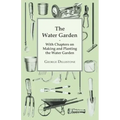 The Water Garden - With Chapters on Making and Planting the Water Garden