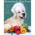 Home Made Dog Food: 20 Recipes That Promote a Healthy Happy Dog