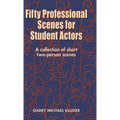Fifty Professional Scenes for Student Actors: A Collection of Short Two-Person Scenes