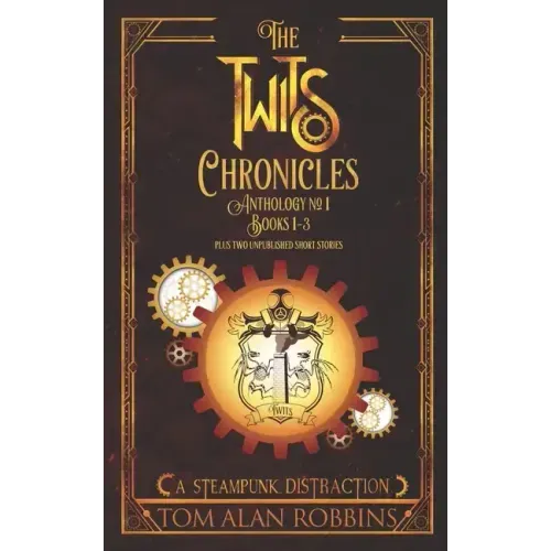 The Twits Chronicles, Anthology #1: Books 1-3 Plus 2 Unpublished Short Stories