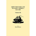 Ships from Ireland to Early America, 1623-1850. Volume III