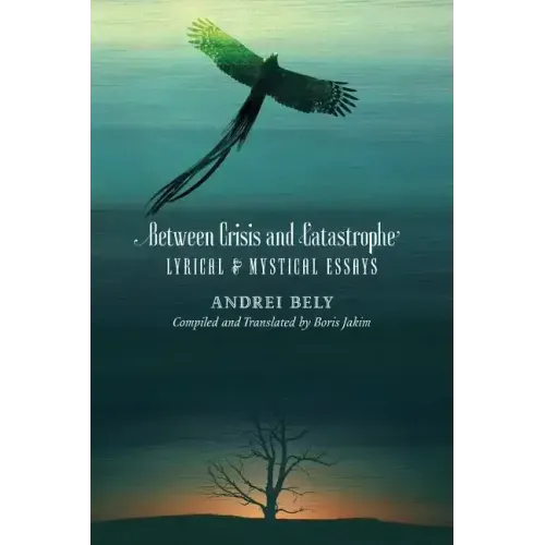 Between Crisis and Catastrophe: Lyrical and Mystical Essays