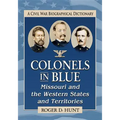 Colonels in Blue--Missouri and the Western States and Territories: A Civil War Biographical Dictionary