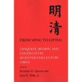 From Ming to Ch'ing: Conquest, Region, and Continuity in Seventeenth-Century China