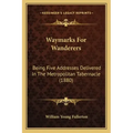Waymarks for Wanderers: Being Five Addresses Delivered in the Metropolitan Tabernacle (1880)