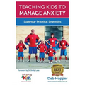 Teaching Kids to Manage Anxiety: Superstar Practical Strategies