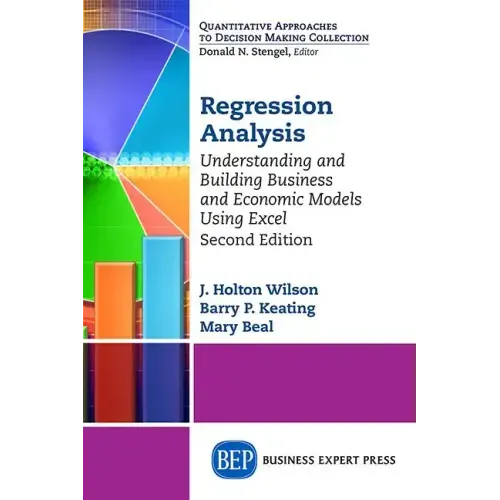 Regression Analysis: Understanding and Building Business and Economic Models Using Excel, Second Edition