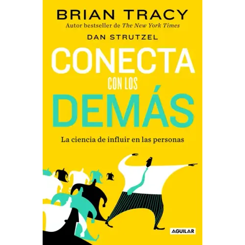Conecta Con Los Demás. La Ciencia de Influir En Las Personas / The Science of Influence: How to Inspire Yourself...