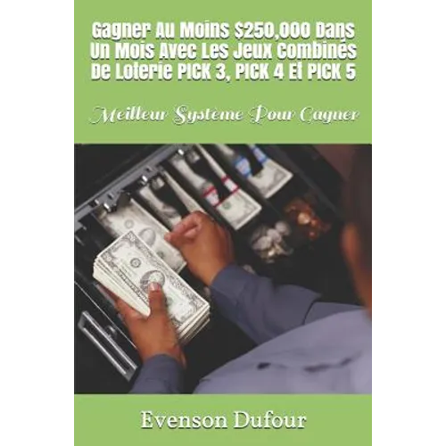 Gagner Au Moins $250,000 Dans Un Mois Avec Les Jeux Combinés de Loterie Pick 3, Pick 4 Et Pick 5: Meilleur Système Pour Gagner