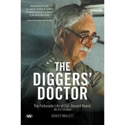 The Diggers' Doctor: The fortunate life of Col. Donald Beard, AM, RFD, ED (Retd)