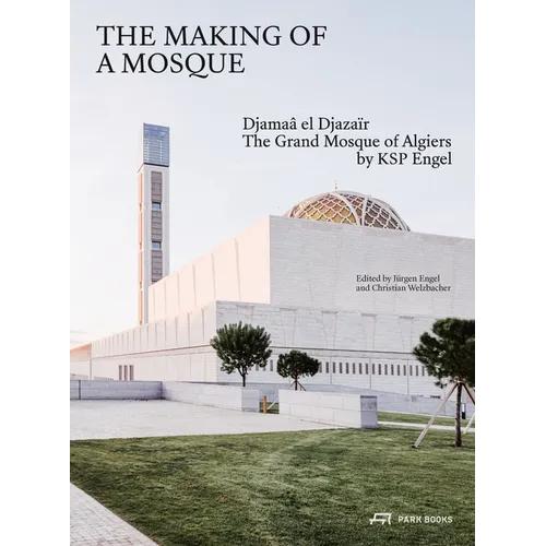 The Making of a Mosque: Djamaa Al-Djazaïr - The Grand Mosque of Algiers by Ksp Engel
