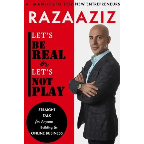 Let's Be Real or Let's Not Play: Straight Talk for Anyone Building an Online Business