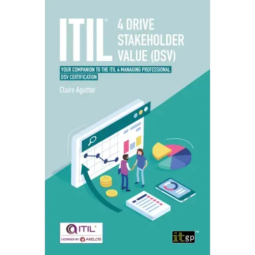 ITIL(R) 4 Drive Stakeholder Value (DSV): Your companion to the ITIL 4 Managing Professional DSV certification