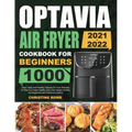 Optavia Air Fryer Cookbook for Beginners 2021-2022: 1000 Days Tasty and Healthy Optavia Air Fryer Recipes to Help You Keep Healthy and Lose Weight Qui